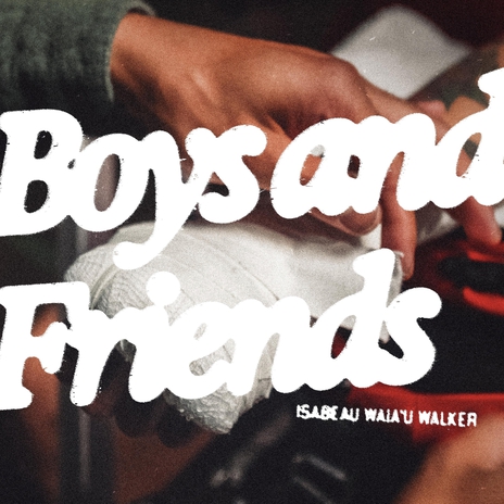 Boys and Friends | Boomplay Music