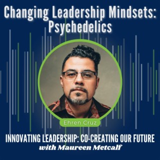 S9-Ep30: Changing Leadership Mindsets - Psychedelics