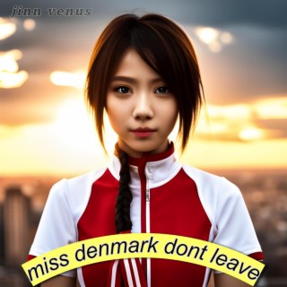 miss denmark dont leave