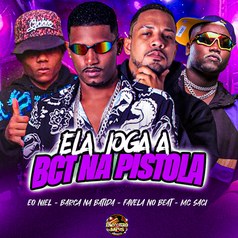 Ela Joga a Bct na Pistola ft. Eo Niel, favela No Beat & MC Saci | Boomplay Music