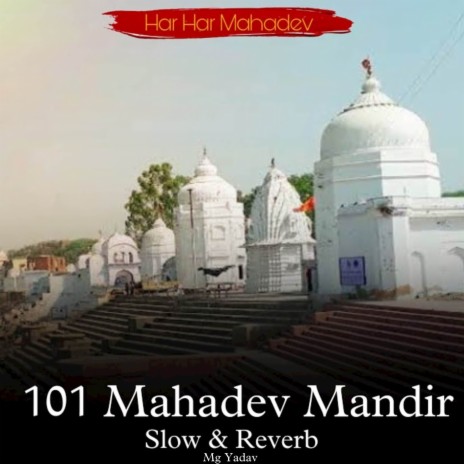 101 Mahadev Mandir (Slow & Reverb) ft. Rao Laharuwala | Boomplay Music