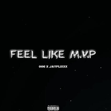 Feel Like M.V.P ft. 006 | Boomplay Music