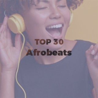 Top 30 Afrobeats