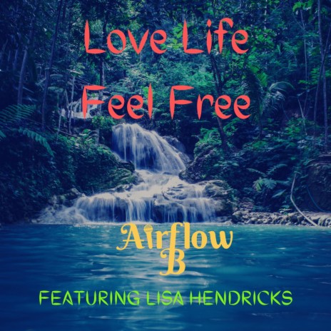 Love Life Feel Free (feat. Lisa Hendricks) | Boomplay Music