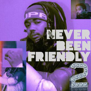 Never Been Friendly 2