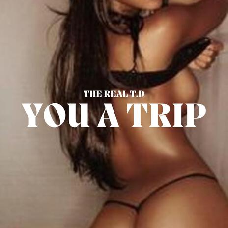 YOU A TRIP | Boomplay Music