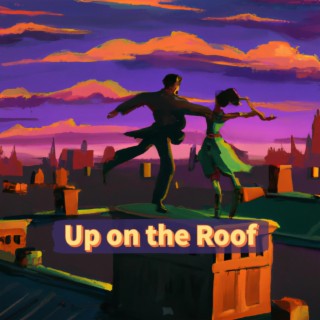 Up on the Roof (From Cities: Skylines) lyrics | Boomplay Music