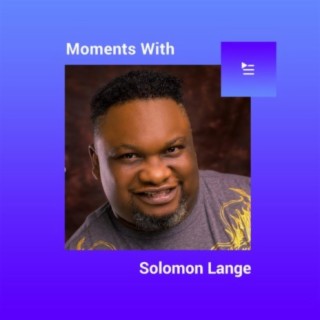 Moments with Solomon Lange