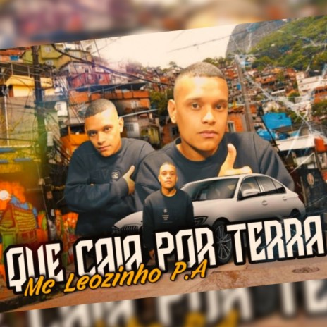 Que Caia Por Terra ft. Mc Léozinho p.a | Boomplay Music