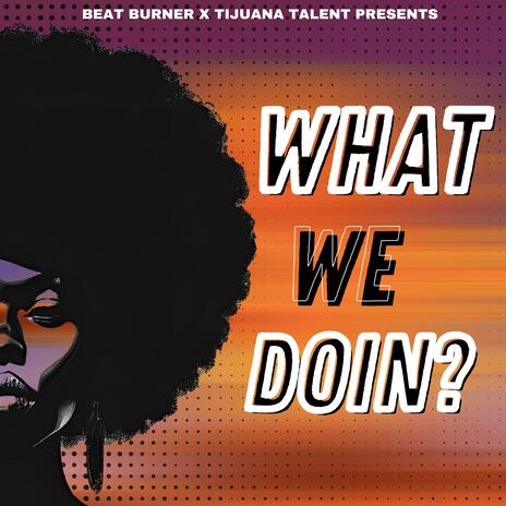 What We Doin | Boomplay Music