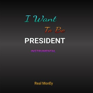 I Want to Be President (Instrumental)