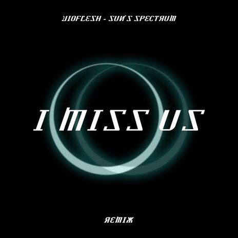 I Miss Us (Sun's Spectrum Remix Radio Edit) ft. Sun's Spectrum | Boomplay Music