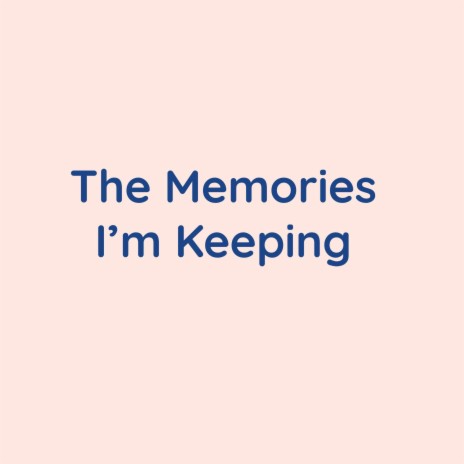 The Memories I'm Keeping | Boomplay Music