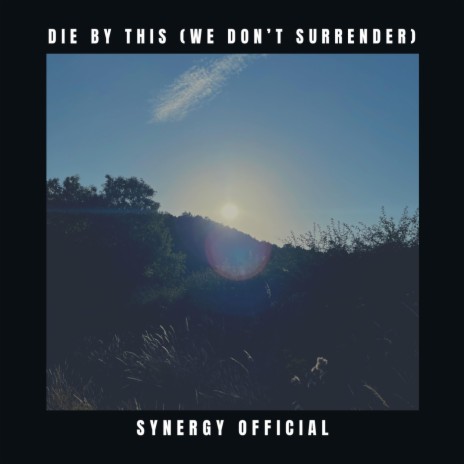 Die by this (We don't surrender)