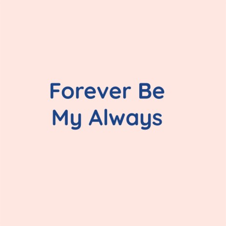 Forever Be My Always | Boomplay Music