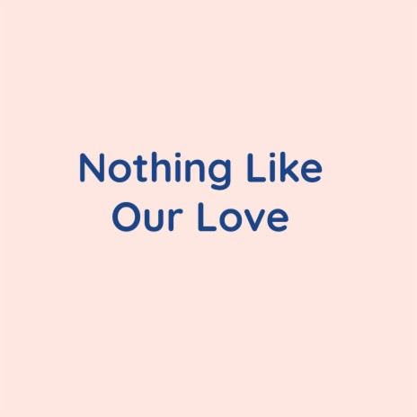 Nothing Like Our Love | Boomplay Music