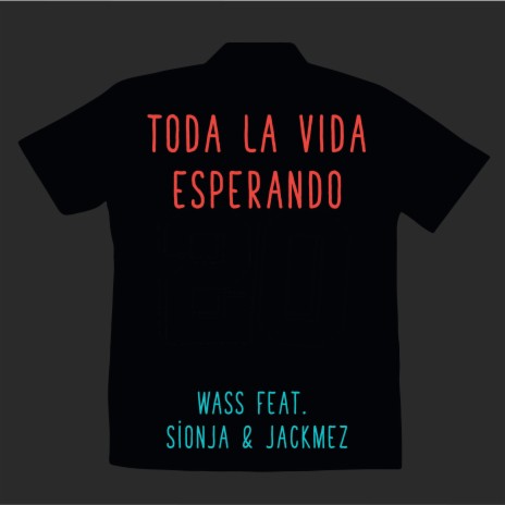 Toda La Vida Esperando ft. SionJa & JackMez | Boomplay Music