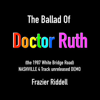 The Ballad Of Doctor Ruth (the White Bridge Road NASHVILLE 4 Track unreleased Demo) lyrics | Boomplay Music