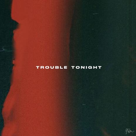 Trouble Tonight | Boomplay Music