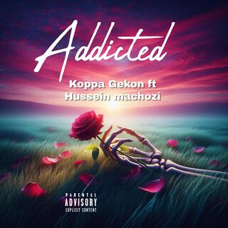 Addicted ft. Hussein machozi lyrics | Boomplay Music