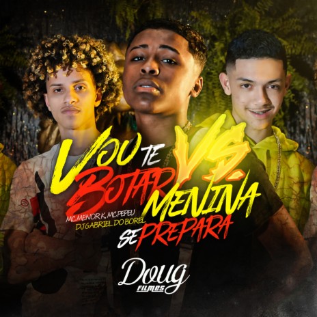 Vou Te Botar Vs. Menina Se Prepara ft. MC Meno K & Dj Gabriel do Borel | Boomplay Music