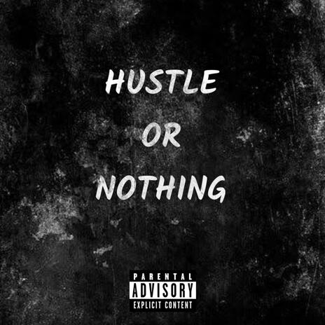 Hustle or Nothing | Boomplay Music