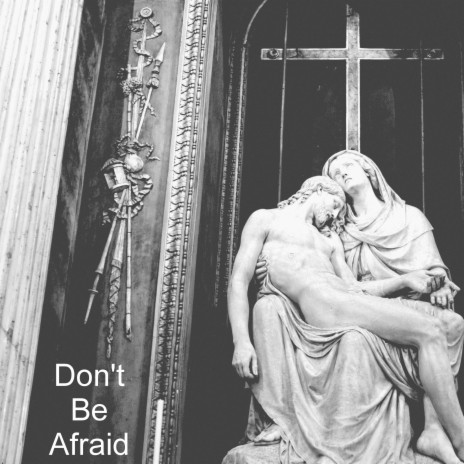 Don't Be Afraid | Boomplay Music