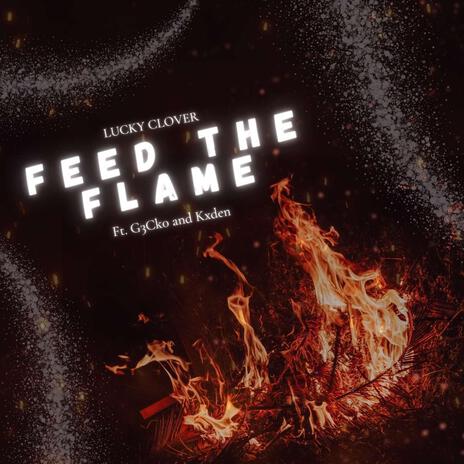 Feed the Flame ft. G3Ck0 & Kxden | Boomplay Music