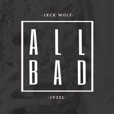 All Bad (feat. JVZEL) | Boomplay Music