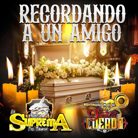 RECORDANDO A UN AMIGO BANDA LA SEXTA CUERDA ft. BANDA LA SEXTA CUERDA & BANDA LA SUPREMA DEL TIBURON | Boomplay Music