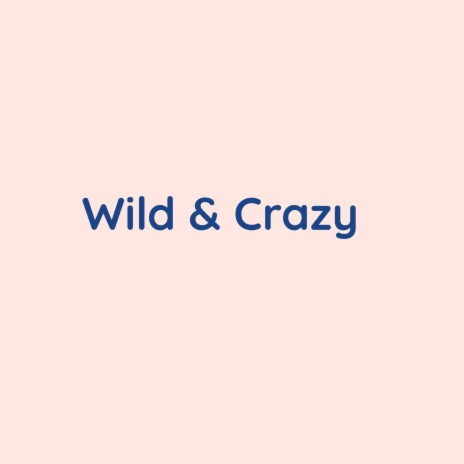 Wild & Crazy | Boomplay Music