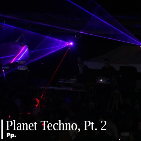 Planet Techno, Pt. 2 | Boomplay Music