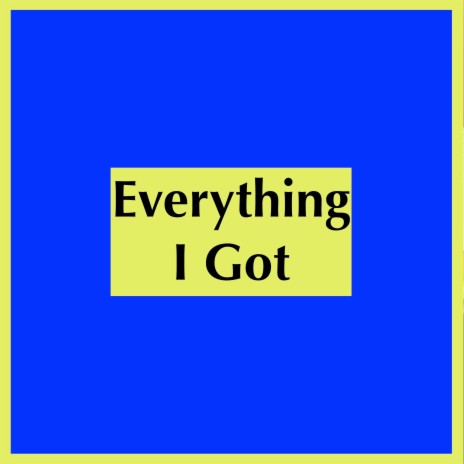 Everything I Got | Boomplay Music