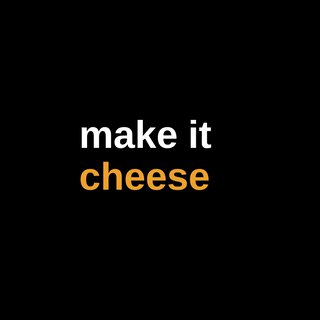 Make It Cheese