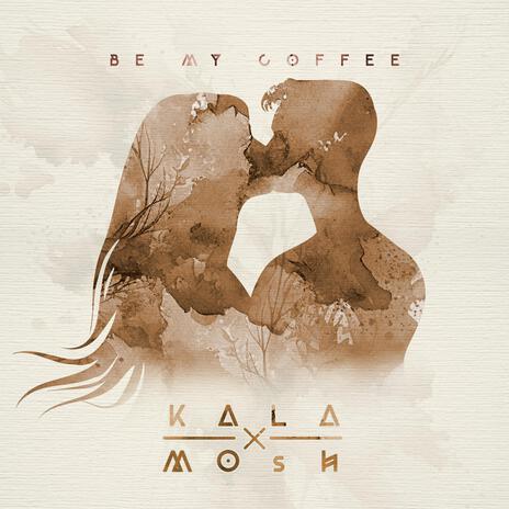 Be My Coffee ft. MOsh | Boomplay Music