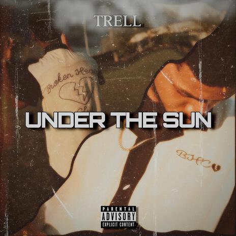 Under The Sun ft. TRELL.. | Boomplay Music