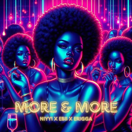 More & More ft. Ebii & Erigga | Boomplay Music