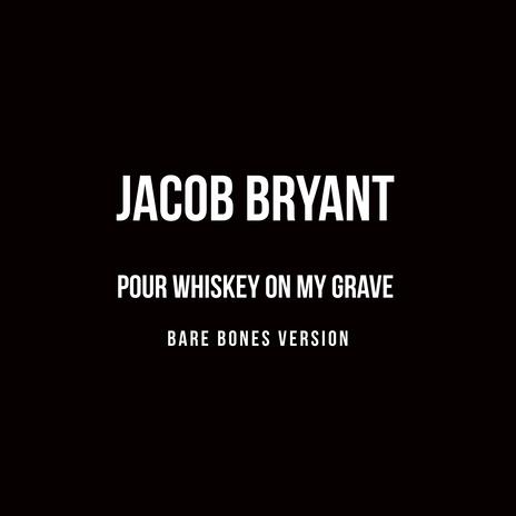 Pour Whiskey On My Grave (Bare Bones Version) | Boomplay Music