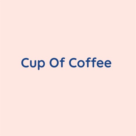 Cup Of Coffee | Boomplay Music