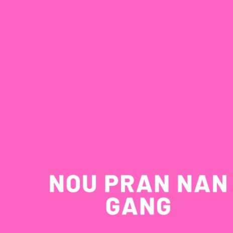 Nou Pran Nan Gang | Boomplay Music