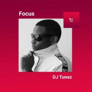 Focus: DJ Tunez | Boomplay Music
