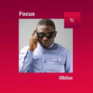 Focus: Illbliss | Boomplay Music