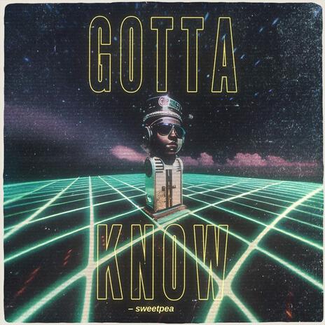 gotta know | Boomplay Music