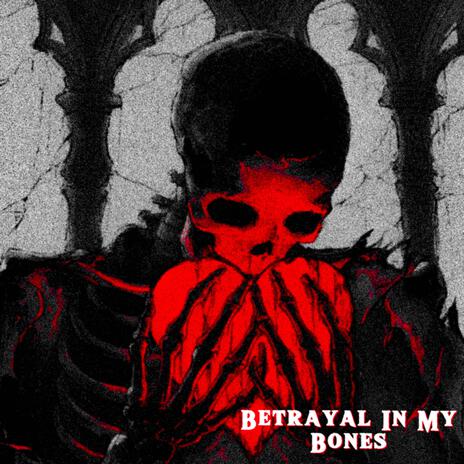 Betrayal In My Bones | Boomplay Music