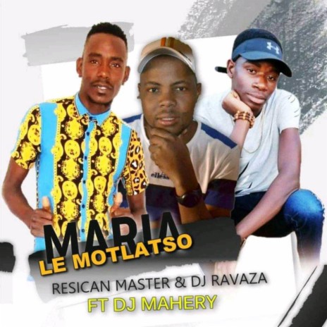 Maria Le Motlatxo ft. Dj Ravaza & Dj Mahery | Boomplay Music