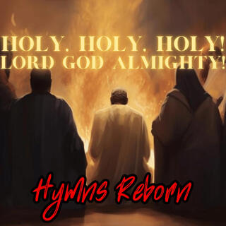 Holy, Holy, Holy! Lord God Almighty! (Hymns Reborn)