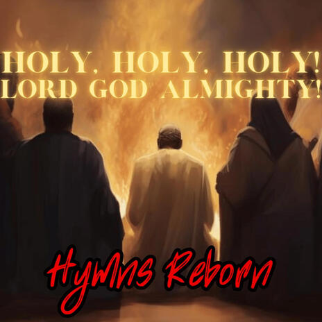 Holy, Holy, Holy! Lord God Almighty! (Hymns Reborn) | Boomplay Music