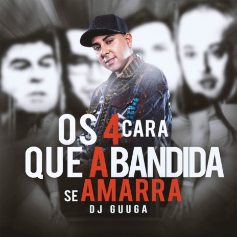 Os 4 Cara Que a Bandida Se Amarra | Boomplay Music