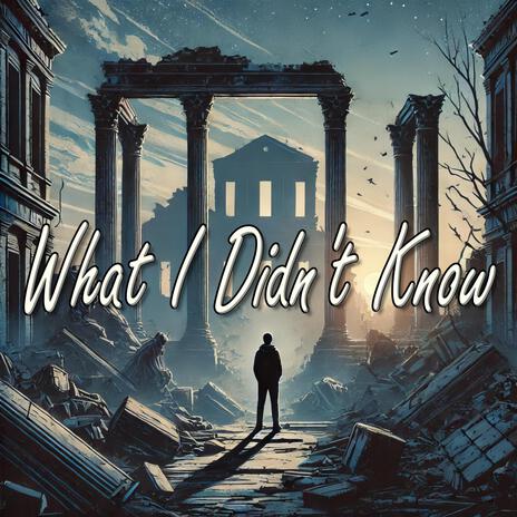 What I Didn't Know | Boomplay Music