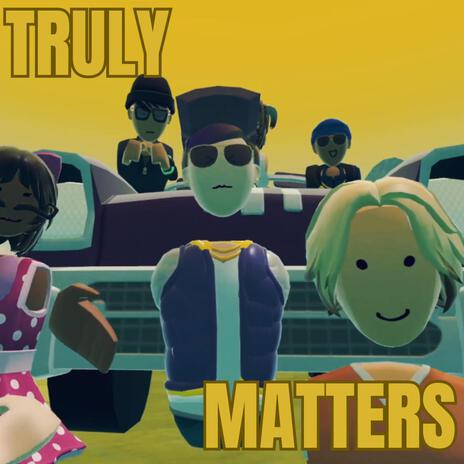 TRULY MATTERS | Boomplay Music